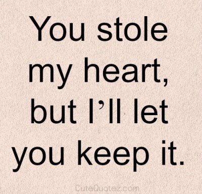 You stole my heart